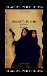 Title: Destined To Be A Spy: The Book Series (5 in 1 Compilation), Author: Kariber Hernandez Melendez