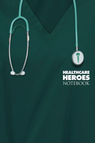 Title: Healthcare Heroes Notebook: Dark Green Scrub Edition, Author: Benrietta's Bookshelf