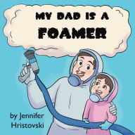Title: My Dad is a Foamer, Author: Jennifer Hristovski
