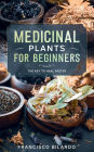 Medicinal Plants for Beginners: A practical reference guide for more than 200 herbs and remedies for common diseases