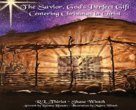 Title: The Savior, God's Perfect Gift ~ Centering Christmas in Christ, Author: Robert L. Thiriot