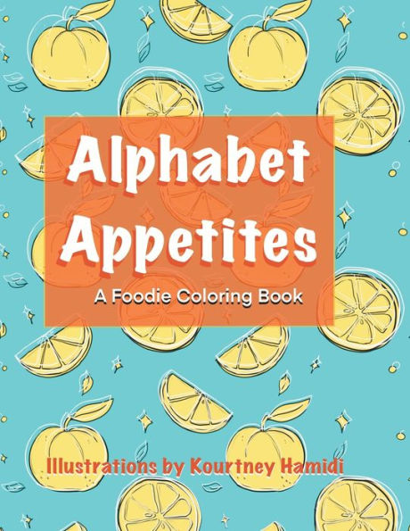 Alphabet Appetites: A Foodie Coloring Book