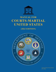 Title: Manual for Courts-Martial United States (2023 Edition), Author: United States Government Us Army