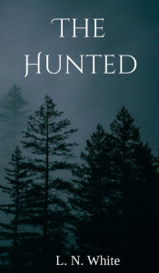 Title: The Hunted, Author: L. N. White
