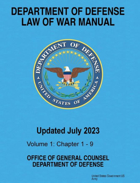 Department of Defense Law of War Manual Updated July 2023 Volume 1: Chapters 1 - 9: