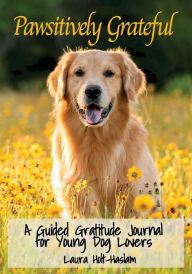 Title: Pawsitively Grateful, Author: Laura Holt-haslam