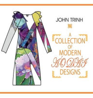 Title: A Collection of Modern Ao Dai Designs, Author: John Trinh