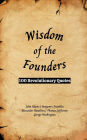 Wisdom of the Founders: 100 Revolutionary Quotes