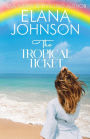 The Tropical Ticket: Sweet Romance & Women's Friendship Fiction