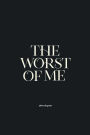 The Worst of Me: Dark Poems & Grim Tales about Love, Life, and Losing Yourself
