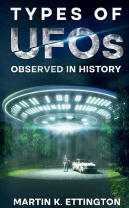 Title: Types of UFOs Observed in History, Author: Martin Ettington