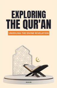 Title: Exploring the Qur'an: Unveiling the Divine Revelation, Author: William Jones
