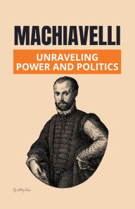 Title: Machiavelli: Unraveling Power and Politics, Author: Anthony Russo