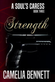 Title: A Soul's Caress: Strength, Author: Camelia Bennett