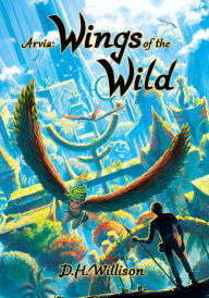 Title: Arvia: Wings of the Wild:, Author: D. H. Willison