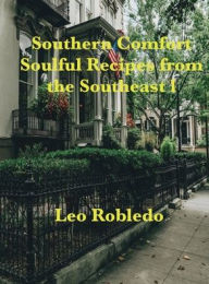 Title: Southern Comfort, Soulful Recipes from the Southeast, Author: Chef Leo Robledo