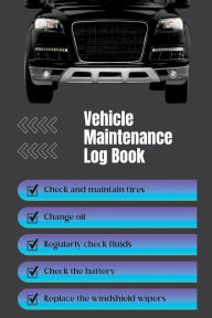 Title: Vehicle Maintenance Log Book: For cars, trucks and motorcycles.:, Author: Kp @. Kdc