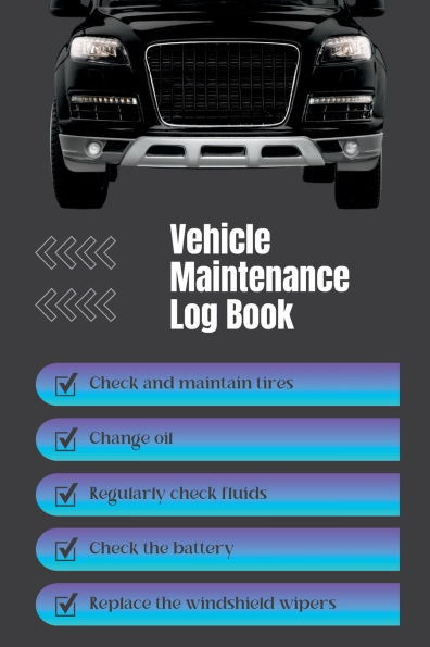 Vehicle Maintenance Log Book: For cars, trucks and motorcycles.: