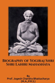 Title: Biography of Yogiraj Sri Sri Lahiri Mahashaya, Author: Lahiri Mahashaya