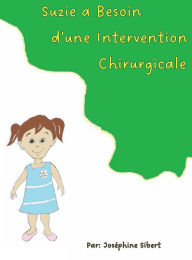 Title: Suzie a Besoin d'une Intervention Chirurgicale, Author: Josephine Sibert