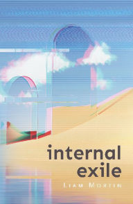Title: Internal Exile, Author: Liam Mortin