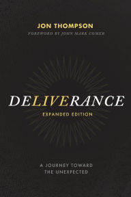 Title: Deliverance: A Journey Toward the Unexpected, Author: Jon Thompson