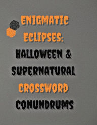 Title: Enigmatic Eclipses: Halloween & Supernatural Crossword Conundrums:, Author: Malte Bretnïtz