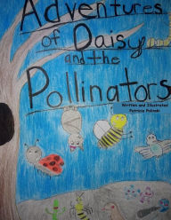 Title: Adventures of Daisy and the Pollinators, Author: Patricia Polinski