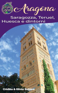 Title: Aragona - Saragozza, Teruel, Huesca e dintorni, Author: Cristina Rebiere