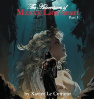 Title: The Adventures of Maxxx Lionheart, Part 5, Author: Xavier Le Conteur