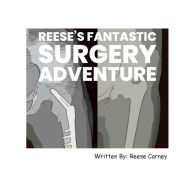 Title: Reese's Fantastic Surgery Adventure, Author: Reese Carney