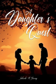 Title: A Daughter's Quest, Author: Jakcub A. Young