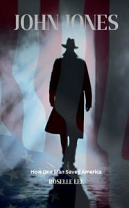 Title: John Jones: How One Man Saved America, Author: Roselle Lee