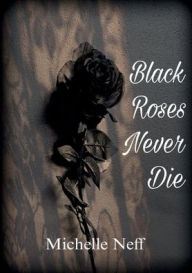 Title: Black Roses Never Die, Author: Michelle Neff