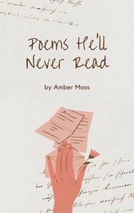 Title: Poems He'll Never Read, Author: Amber Moss