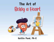 Title: The Art of Being a Heart, Author: Kaitlin Pond