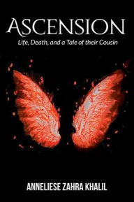 Title: Ascension: Life, Death, and a Tale of their Cousin, Author: Anneliese Khalil