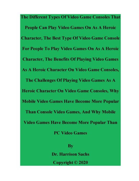 The Different Types Of Video Game Consoles That People Can Play Video Games On As A Heroic Character