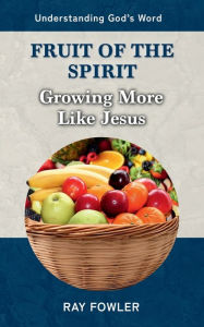 Title: Fruit of the Spirit: Growing More Like Jesus, Author: Ray Fowler