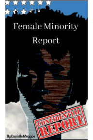 Title: Female Minority Report, Author: Danielle Meggoe