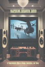 Mastering Surround Sound: :A Comprehensive Guide to Design, Installation, and Setup