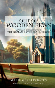 Title: Out of Wooden Pews, Author: Marie Geralis Bates