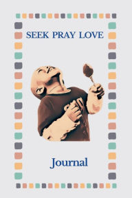 Title: SEEK PRAY LOVE: JOURNAL, Author: BRITTANY O'GRADY