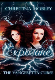 Title: Exposure (The Vangeretta Curse Series), Author: Christina Mobley