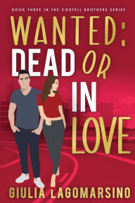 Title: Wanted Dead Or In Love: A Small Town Romance, Author: Giulia Lagomarsino