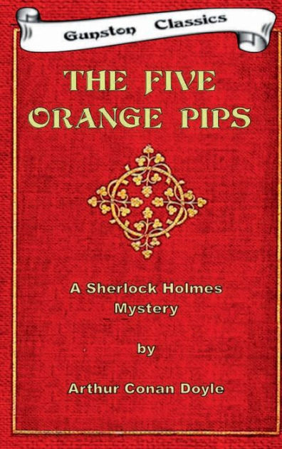 THE FIVE ORANGE PIPS SHERLOCK HOLMES MYSTERY By Arthur Conan Doyle