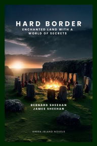 Title: HARD BORDER: Enchanted Land with a World of Secrets, Author: Bernard Sheehan