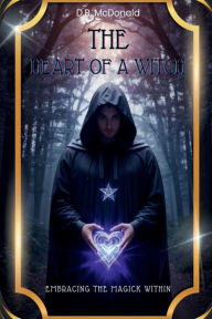 Title: The Heart of a Witch: Embracing the Magick Within, Author: David Mcdonald