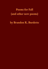 Title: Poems for Fall (and other new poems), Author: Brandon R. Burdette