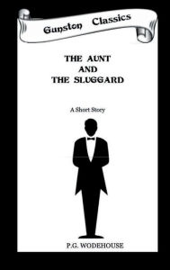 Title: THE AUNT AND THE SLUGGARD, Author: P. G. Wodehouse